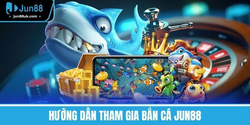 Bắn Cá Jun88 - Giải Trí Đỉnh Cao Và Rinh Quà Cực Khủng 2 Hướng dẫn tham gia bắn cá Jun88
