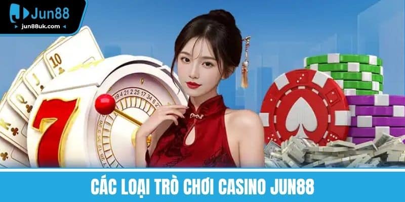 Các loại trò chơi Casino Jun88