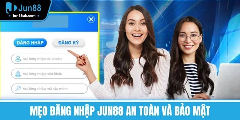 Đăng Nhập Jun88 - Hướng Dẫn Chi Tiết Để Trải Nghiệm Thú Vị 4 Mẹo đăng nhập Jun88 an toàn và bảo mật