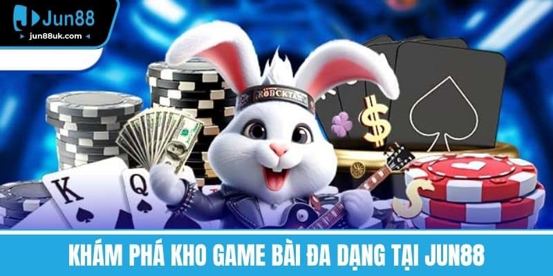 Game Bài Jun88 - Đánh Giá Chi Tiết Và Mẹo Chơi Từ Cao Thủ 1 Khám phá Kho Game Bài Đa Dạng Tại Jun88