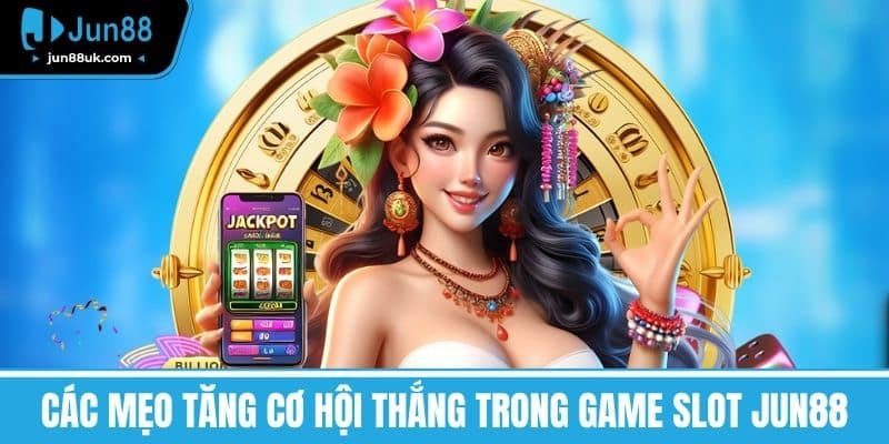 Các mẹo tăng cơ hội thắng trong Game slot Jun88