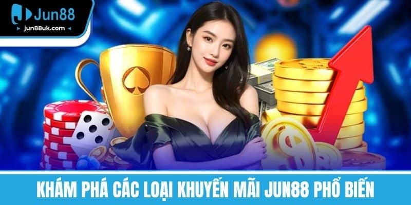 Khuyến Mãi Jun88 - Cơ Hội Nhận Quà Hấp Dẫn Và Ưu Đãi Lớn 1 Khám phá các loại Khuyến mãi Jun88 phổ biến
