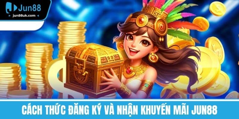 Khuyến Mãi Jun88 - Cơ Hội Nhận Quà Hấp Dẫn Và Ưu Đãi Lớn 2 Cách thức đăng ký và nhận khuyến mãi Jun88