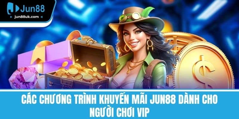 Khuyến Mãi Jun88 - Cơ Hội Nhận Quà Hấp Dẫn Và Ưu Đãi Lớn 4 Các chương trình Khuyến mãi Jun88 dành cho người chơi VIP
