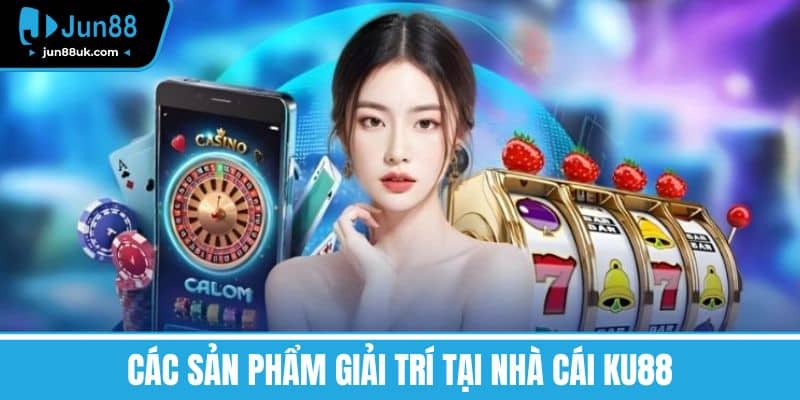 Nhà Cái Ku88 - Nơi Biến Ước Mơ Của Bạn Thành Hiện Thực 3 Các sản phẩm giải trí tại nhà cái KU88
