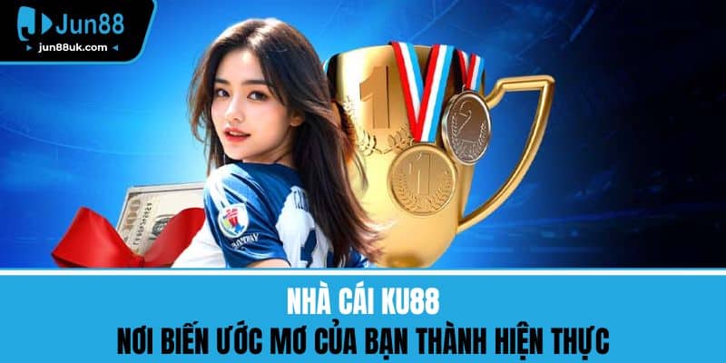 Nhà Cái Ku88 - Nơi Biến Ước Mơ Của Bạn Thành Hiện Thực