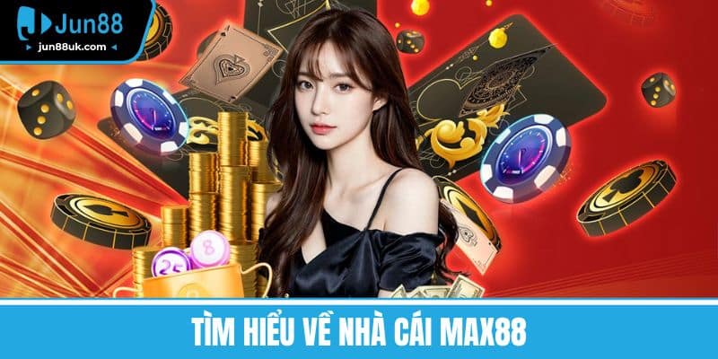 MAX88 - Đánh Giá, Khuyến Mãi Và Trò Chơi Hấp Dẫn Nhất 2025 2 Tìm hiểu Về Nhà cái MAX88