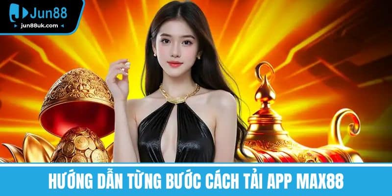 MAX88 - Đánh Giá, Khuyến Mãi Và Trò Chơi Hấp Dẫn Nhất 2025 4 Hướng Dẫn Từng Bước Cách Tải App MAX88