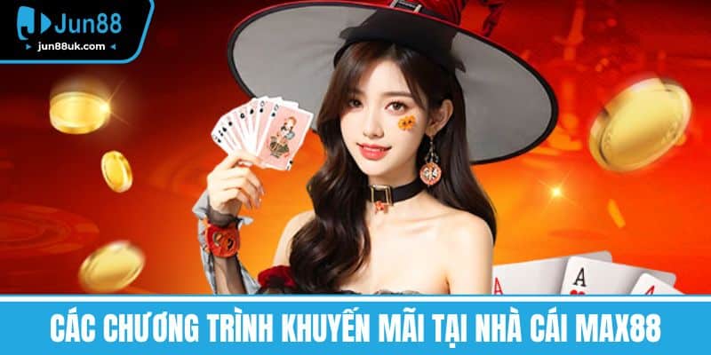 MAX88 - Đánh Giá, Khuyến Mãi Và Trò Chơi Hấp Dẫn Nhất 2025 6 Các Chương Trình Khuyến Mãi Tại nhà cái MAX88