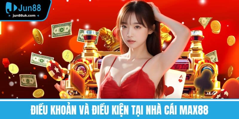 MAX88 - Đánh Giá, Khuyến Mãi Và Trò Chơi Hấp Dẫn Nhất 2025 7 Điều khoản và Điều kiện tại nhà cái MAX88