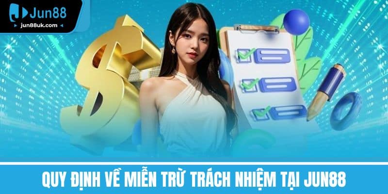 Miễn Trừ Trách Nhiệm Cẩm Nang Cho Người Chơi Cá Cược Online 2 Quy Định về Miễn Trừ Trách Nhiệm Tại Jun88