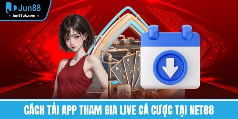 Cách tải App tham gia live cá cược tại NET88