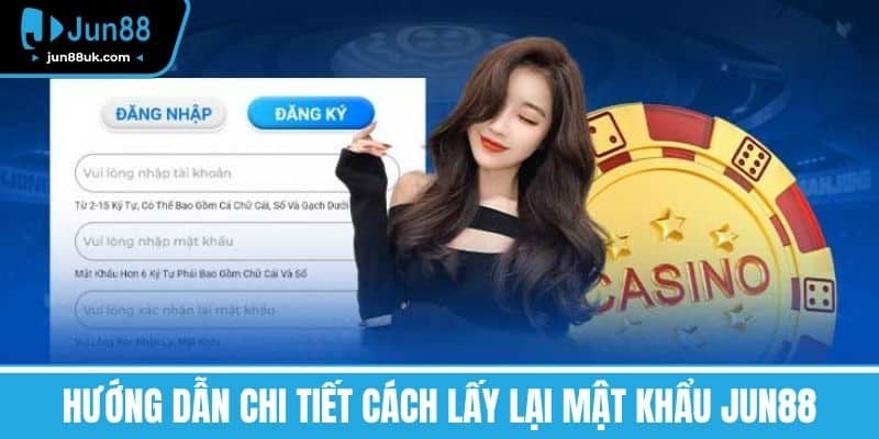 Quên Mật Khẩu Jun88 - Chi Tiết Cách Khôi Phục Nhanh Chóng 2 Hướng dẫn chi tiết cách lấy lại mật khẩu Jun88