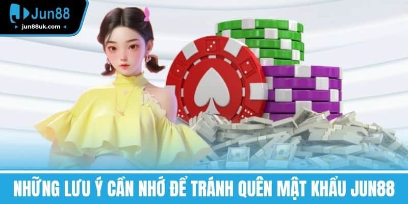 Quên Mật Khẩu Jun88 - Chi Tiết Cách Khôi Phục Nhanh Chóng 3 Những lưu ý cần nhớ để tránh Quên mật khẩu Jun88
