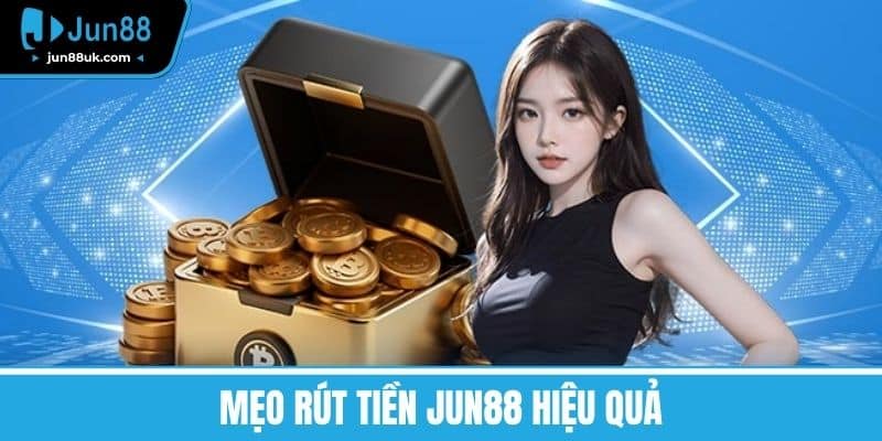 Rút Tiền Jun88 - Hướng Dẫn Chi Tiết Và Những Điều Cần Lưu Ý 4 Mẹo rút tiền Jun88 hiệu quả