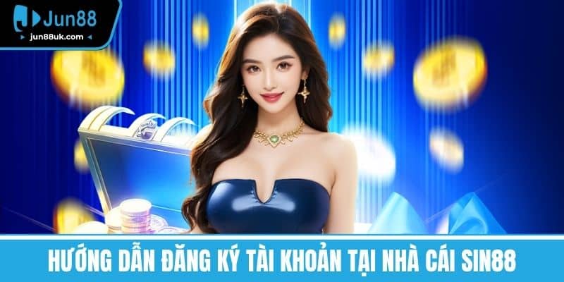 Sin88 - Khám Phá Kho Game Khổng Lồ Và Cơ Hội Làm Giàu 3 Hướng Dẫn Đăng Ký Tài Khoản tại nhà cái SIN88