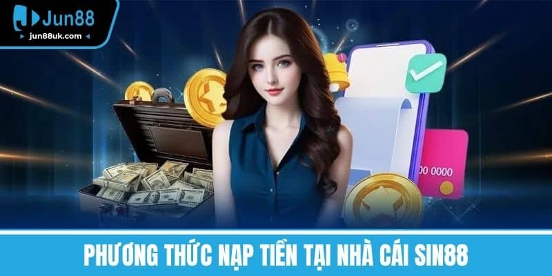 Sin88 - Khám Phá Kho Game Khổng Lồ Và Cơ Hội Làm Giàu 6 Phương Thức Nạp tiền Tại Nhà Cái SIN88