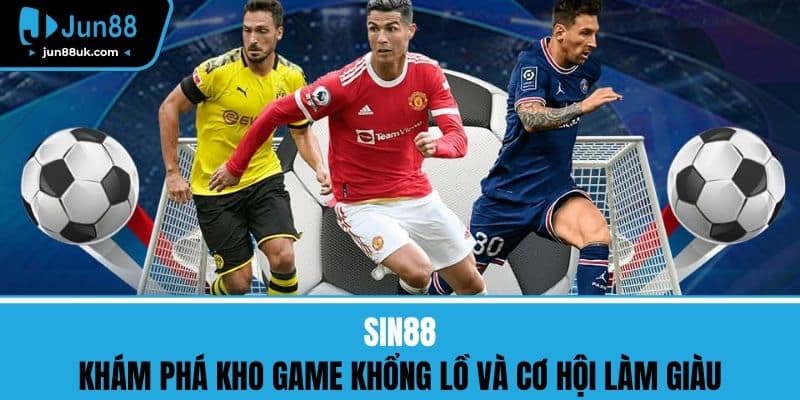 Sin88 - Khám Phá Kho Game Khổng Lồ Và Cơ Hội Làm Giàu