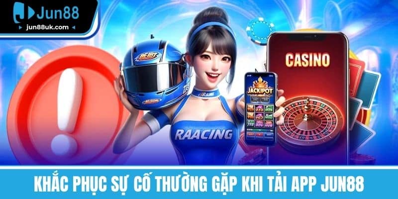 Tải App Jun88 - Trải Nghiệm Cá Cược Đỉnh Cao Trên Điện Thoại 2 Khắc phục sự cố thường gặp khi tải app Jun88