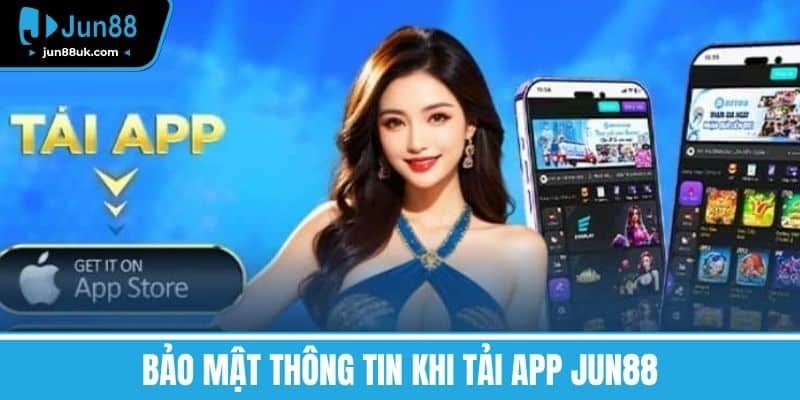 Tải App Jun88 - Trải Nghiệm Cá Cược Đỉnh Cao Trên Điện Thoại 3 Bảo mật thông tin khi tải app Jun88