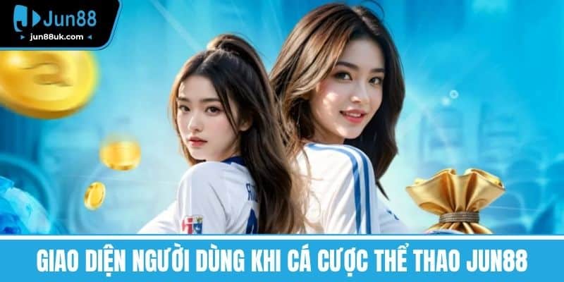 Thể Thao Jun88 - Khám Phá Thế Giới Thể Thao Hấp Dẫn 2 Giao diện người dùng khi cá cược thể thao Jun88