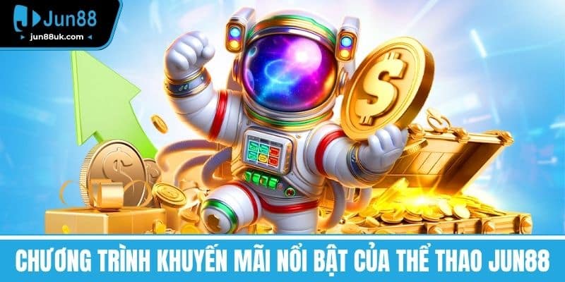 Thể Thao Jun88 - Khám Phá Thế Giới Thể Thao Hấp Dẫn 4 Chương trình khuyến mãi nổi bật của Thể thao Jun88