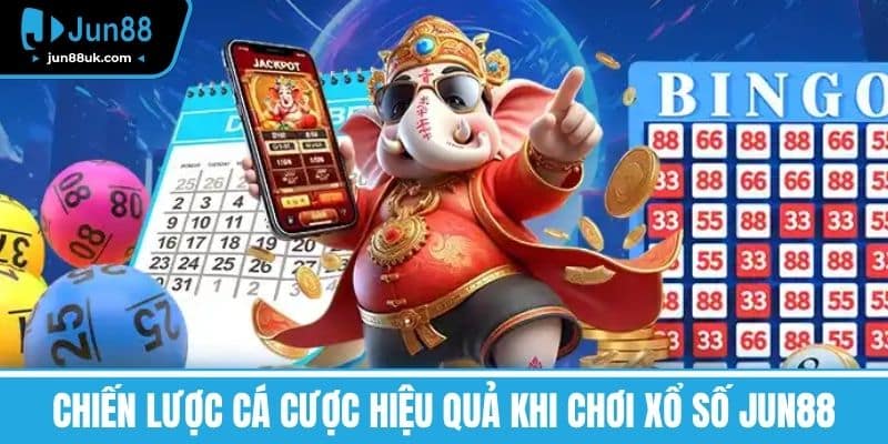 Xổ Số Jun88 - Cơ Hội Trúng Lớn Và Những Điều Cần Biết 3 Chiến lược cá cược hiệu quả khi chơi Xổ số Jun88